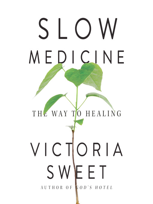 Title details for Slow Medicine by Victoria Sweet - Available